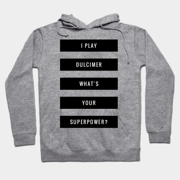 I Play Dulcimer What's Your Superpower? Hoodie by coloringiship